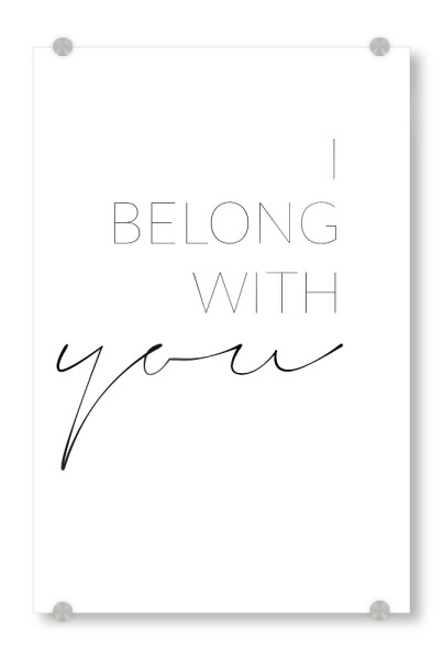 Acrylglasbild "I belong with you" artboxONE - Typografie,Schwarzweiß,Liebe - Liebe,Partner,Beziehung,Du gehörst zu mir,Einheit