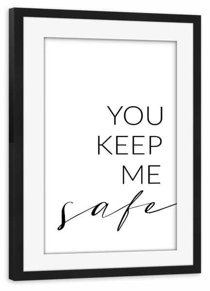 Poster mit Rahmen schwarz "You keep me safe" artboxONE - Typografie,Schwarzweiß,Liebe - Liebe,Sicherheit,Partner,Beziehung,I'll keep you wild