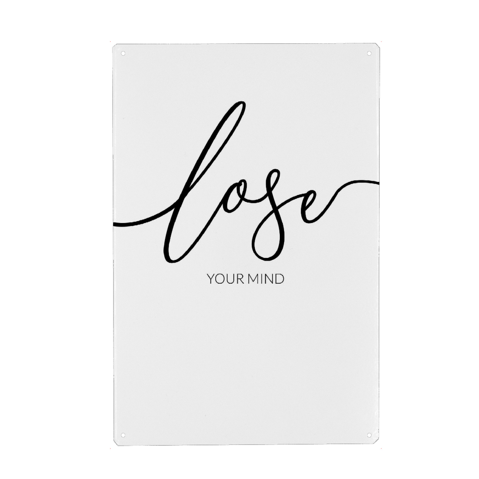 Metall Poster "Lose your mind" artboxONE - Typografie,Schwarzweiß - Motivation,Liebe,Selbstliebe - Blechschild