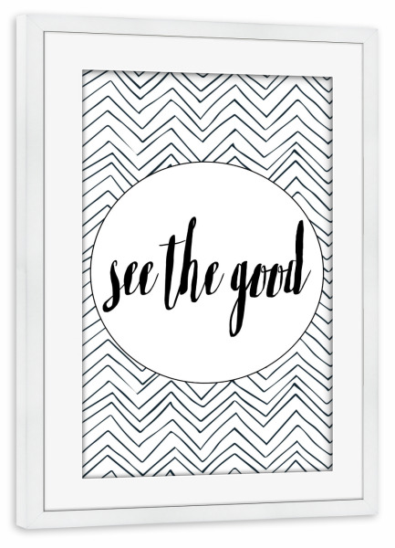 Poster mit Rahmen weiß "See The Good" artboxONE - Typografie,Schwarzweiß