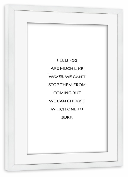 Poster mit Rahmen weiß "Feelings are like waves" artboxONE - Typografie,Schwarzweiß - Motivation,Inspiration,Welle,Wave,Surf,Feelings,Gefühle