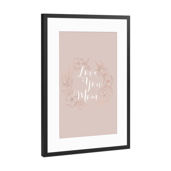 Poster mit Rahmen Schwarz (Metallic) "Love you Mom" artboxONE - Typografie,Menschen - Mom,Mum,Mothers day,Floral,Flower,Rose gold,Mutter,Mama