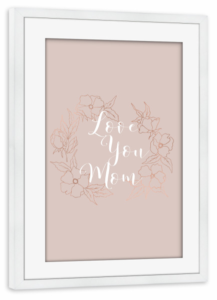 Poster mit Rahmen weiß "Love you Mom" artboxONE - Typografie,Menschen - Mom,Mum,Mothers day,Floral,Flower,Rose gold,Mutter,Mama