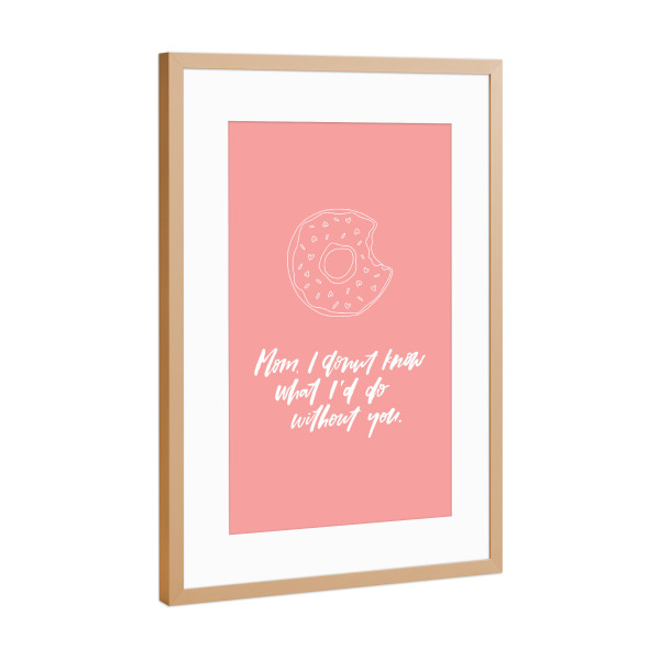 Poster mit Rahmen Kupfer "Mom I donut know what coral" artboxONE - Typografie,Für Mama - Mothers day,Donuts,Funny quote,Mama,Mutter,Mom,Mum