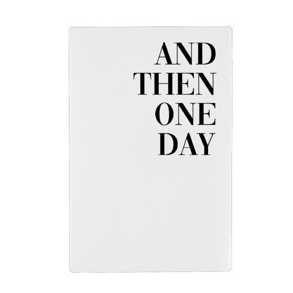 Metall Poster "And then one day (there was you)" artboxONE - Typografie,Schwarzweiß,Liebe - Beziehung,Partner,Valentinstag,Partnerschaft,Ehe