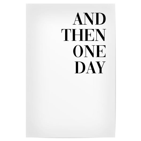 Poster 30x20 cm "And then one day (there was you)" artboxONE - Typografie,Schwarzweiß,Liebe - Beziehung,Partner,Valentinstag,Partnerschaft,Ehe