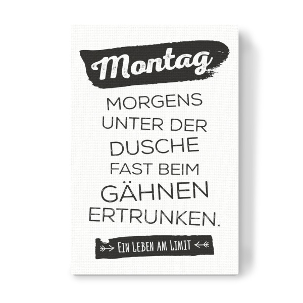 Leinwandbild "Montag - Fast ertrunken" artboxONE - Typografie,Schwarzweiß,Lustig