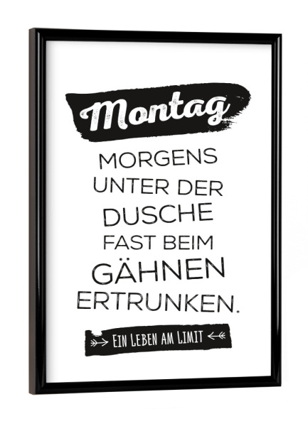 Poster mit schwarzem Rahmen "Montag - Fast ertrunken" artboxONE - Typografie,Schwarzweiß,Lustig