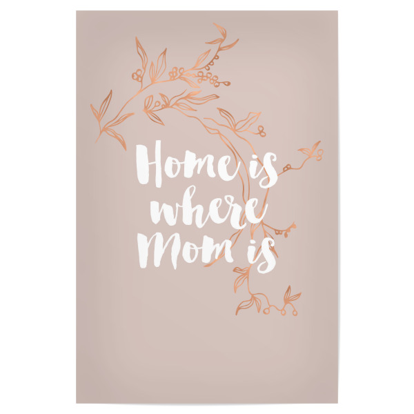 Poster "Home is where Mom is" artboxONE - Typografie,Für Mama - Mom,Mum,Mothers day,Pink,Rose gold,Quote,Love,Mutter,Mama