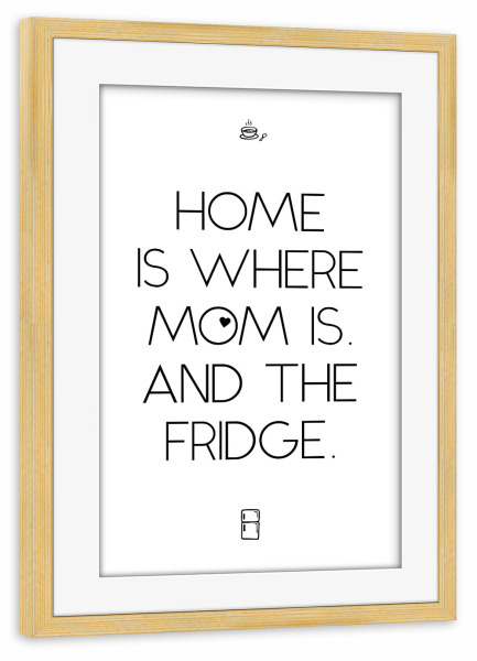 Poster mit Rahmen kiefer "Home is where mom is and" artboxONE - Typografie,Schwarzweiß,Für Mama,Lustig