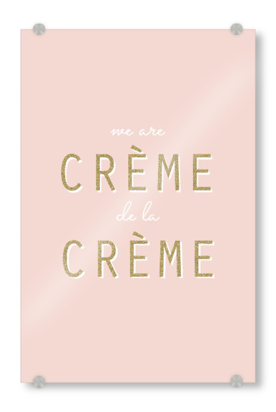 Acrylglasbild "We are créme de la créme" artboxONE - Typografie,Liebe