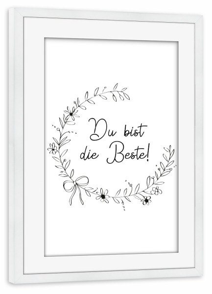Poster mit Rahmen weiß "Du bist die Beste mit Blumenkranz" artboxONE - Typografie,Schwarzweiß,Liebe,Für Mama