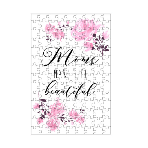 Mom makes life beautiful Mom makes life beautiful