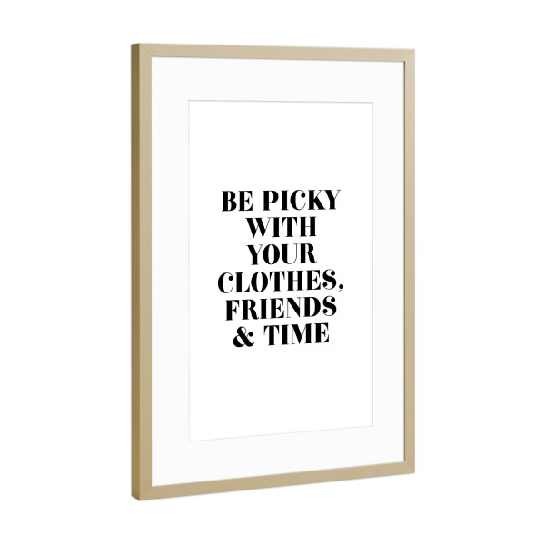 Poster mit Rahmen Gold "Be Picky Clothes Friends Time" artboxONE - Typografie,Schwarzweiß - Fashion,Quote,Inspiration,Friendship,Qualitytime
