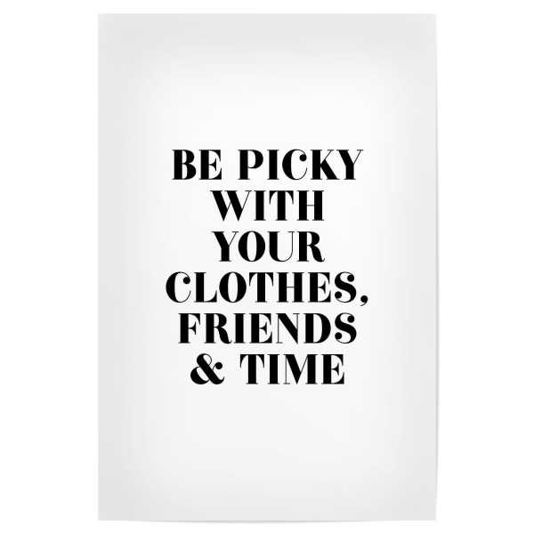 Poster "Be Picky Clothes Friends Time" artboxONE - Typografie,Schwarzweiß - Fashion,Quote,Inspiration,Friendship,Qualitytime