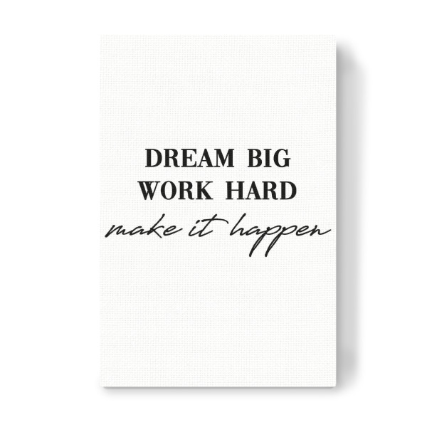 Leinwandbild "Dream big work hard" artboxONE - Typografie,Schwarzweiß - Motivation,Inspiration,Make it happen,Dram big,Work hard,Traum,Power