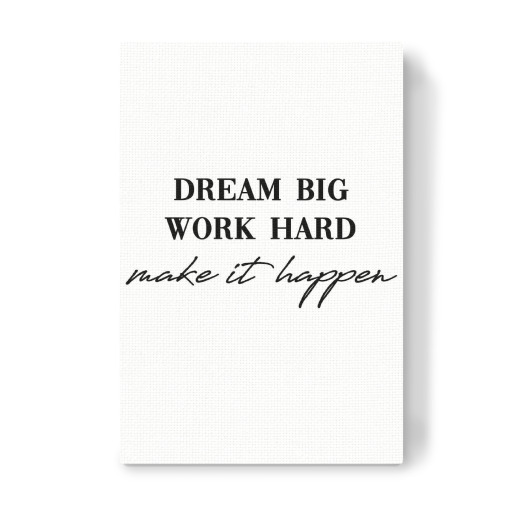 Dream big work hard