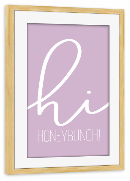 Poster mit Rahmen kiefer "Hi Honeybunch - pink" artboxONE - Typografie,Liebe - Begrüßung,Freundin,Spruch,Ehefrau