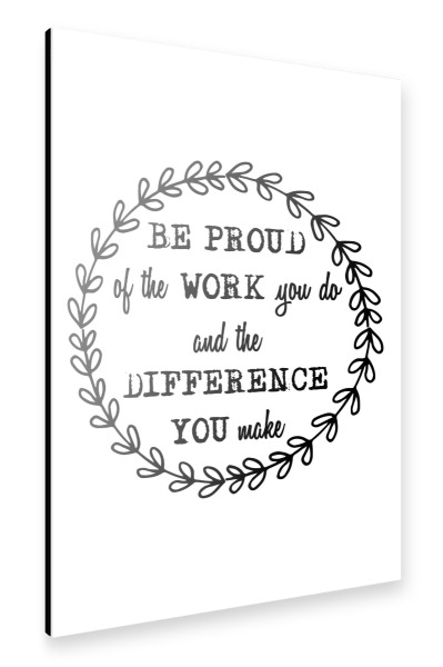 Alu-Dibond "Be Proud Of The Work You Do" 30x20 cm artboxONE