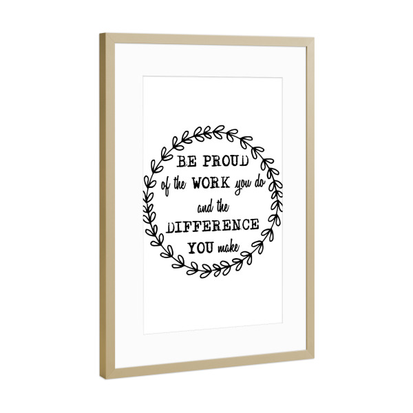 Poster mit Rahmen Gold "Be Proud Of The Work You Do" artboxONE - Typografie,Schwarzweiß,Lehrersprüche,Sport / Motivation