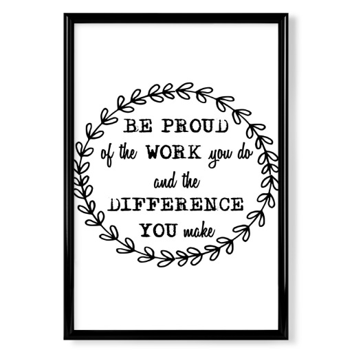 Be Proud Of The Work You Do