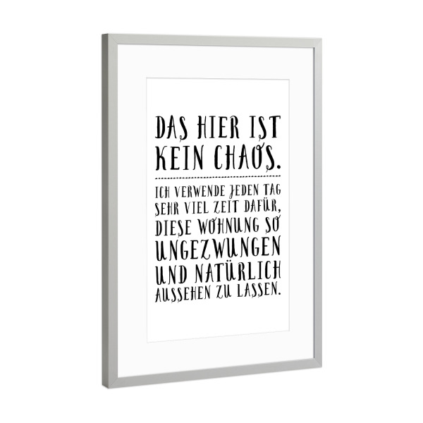 Poster mit Rahmen Silber "Das hier ist kein Chaos" artboxONE - Typografie,Schwarzweiß - Chaos,Wohnung,Unordnung,Aufräumen,Zuhause,Einweihung,Geschenk