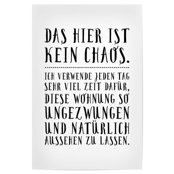 Poster "Das hier ist kein Chaos" artboxONE - Typografie,Schwarzweiß - Chaos,Wohnung,Unordnung,Aufräumen,Zuhause,Einweihung,Geschenk