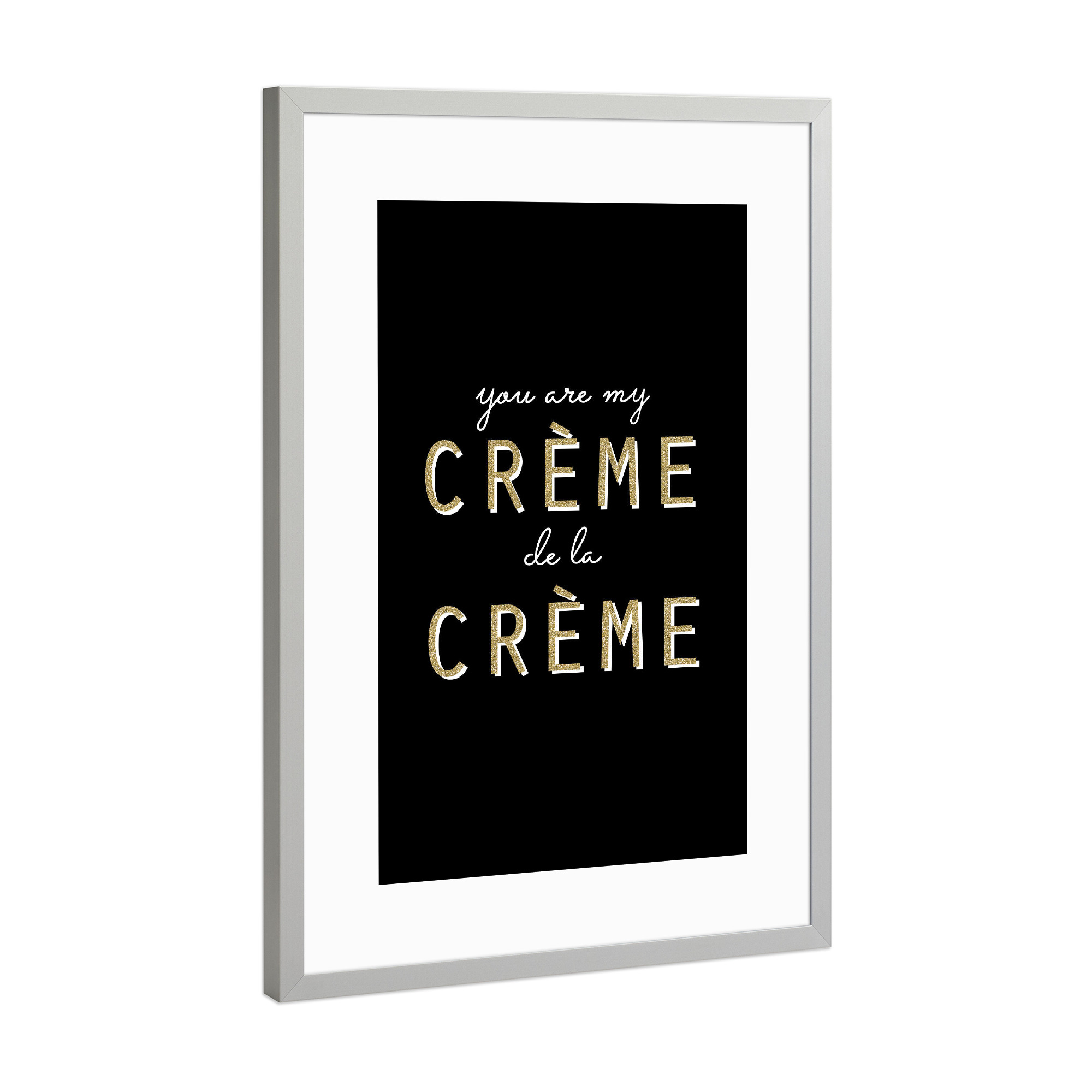 Poster mit Rahmen Silber "You are my créme de la créme" artboxONE - Typografie,Lustig
