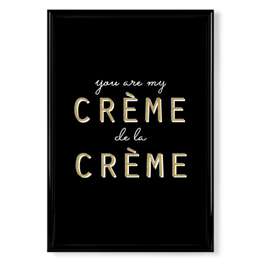 You are my créme de la créme