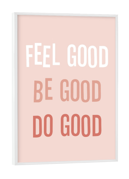Poster mit weißem Rahmen "Feel good be good do good" artboxONE - Typografie,Festivals