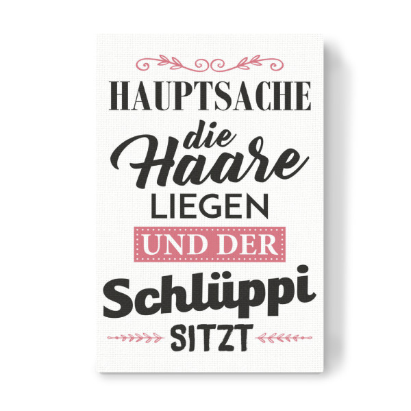 Leinwandbild "Hauptsache die Haare liegen" artboxONE - Typografie,Schwarzweiß,Lustig - Ausgehen,Haare,Schlüpfer,Unterhose,Unterwäsche,Hauptsache schön