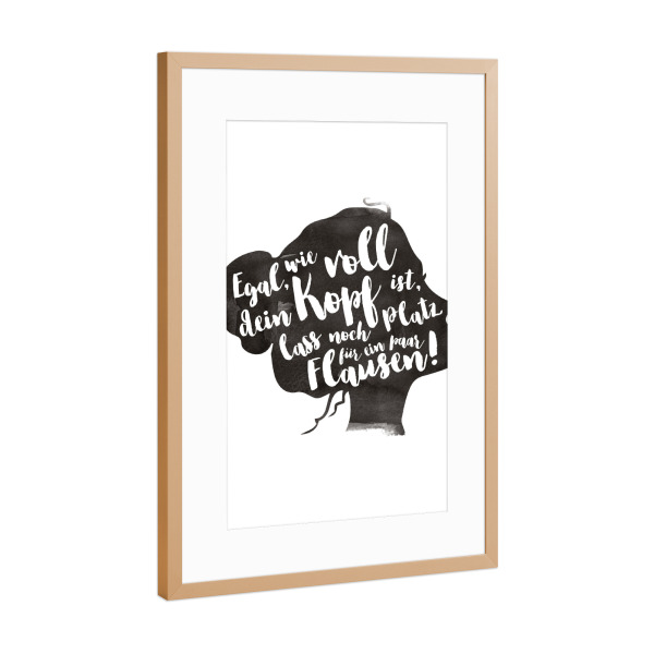 Poster mit Rahmen Kupfer "Egal wie voll dein Kopf ist" artboxONE - Typografie,Schwarzweiß,Lustig