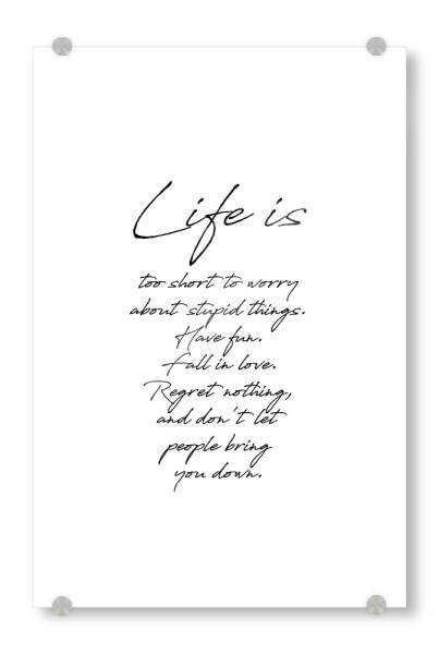Acrylglasbild "Life is" artboxONE - Typografie,Schwarzweiß - Motivation,Inspiration,Life is too short
