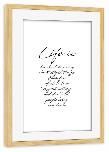 Poster mit Rahmen kiefer "Life is" artboxONE - Typografie,Schwarzweiß - Motivation,Inspiration,Life is too short