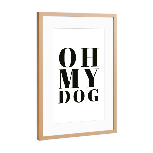 Poster mit Rahmen Kupfer "Oh My Dog" artboxONE - Typografie,Tiere,Schwarzweiß - Dog,Doglovers,Puppy,Pet,Funny,Quote