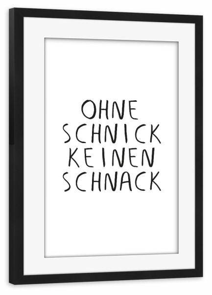 Poster mit Rahmen schwarz "Schnick Schnack" artboxONE - Typografie,Schwarzweiß