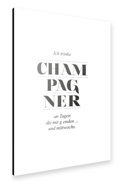 Alu-Dibond "Ich trinke Champagner" 30x20 cm artboxONE