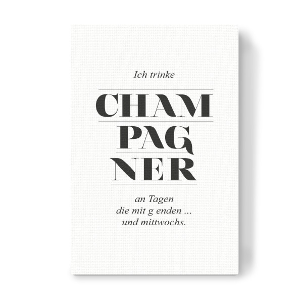 Leinwandbild "Ich trinke Champagner" artboxONE - Typografie,Schwarzweiß - Champagner,Spruch,Typografie