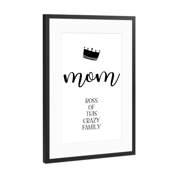 Poster mit Rahmen Schwarz (Metallic) "MOM Boss of this crazy family" artboxONE - Typografie,Schwarzweiß,Für Mama