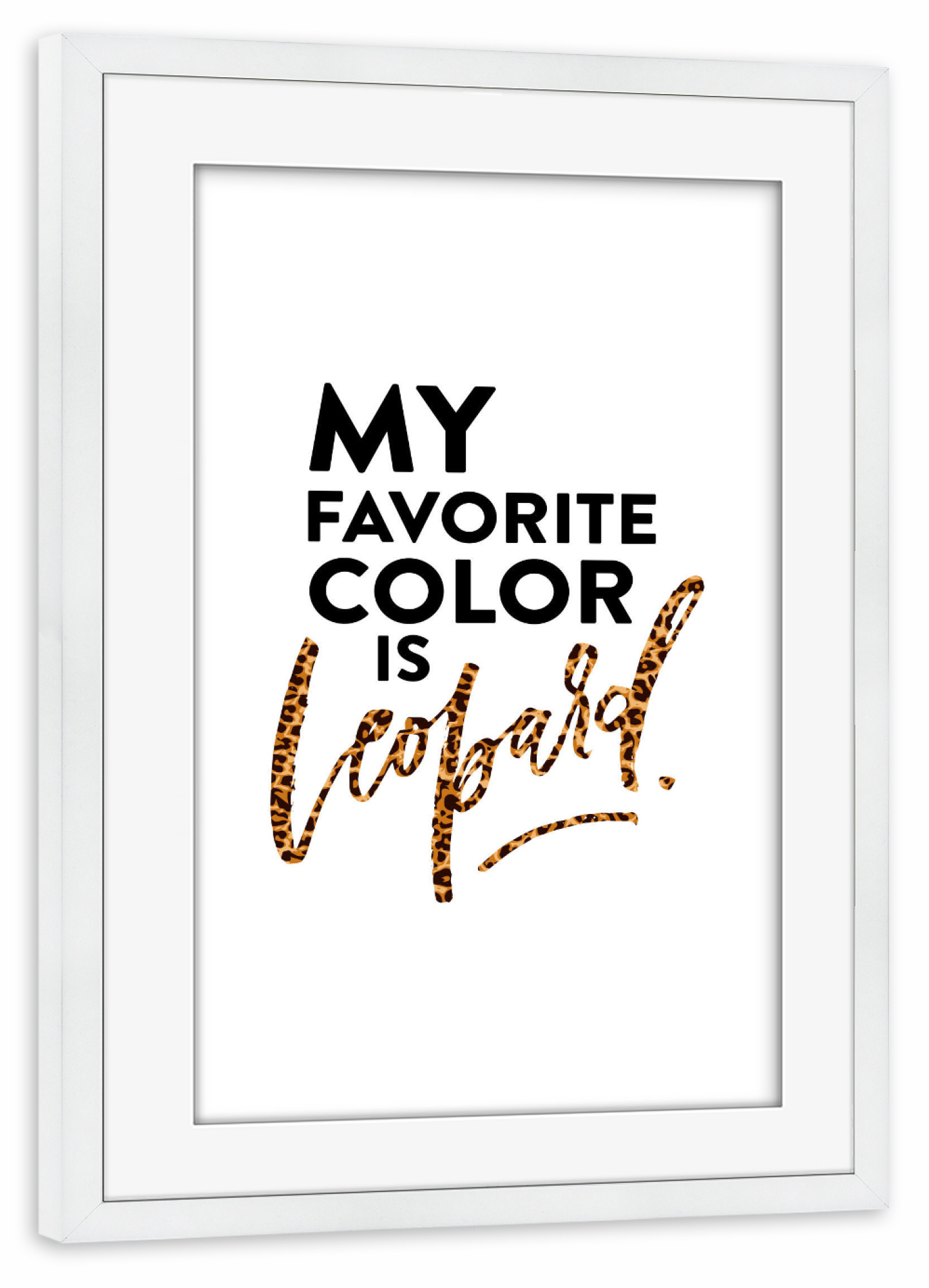 Poster mit Rahmen weiß "My Favorite Color Is Leopard Quote" artboxONE - Schwarzweiß,Fashion - Fashionista,Style,Funny quote