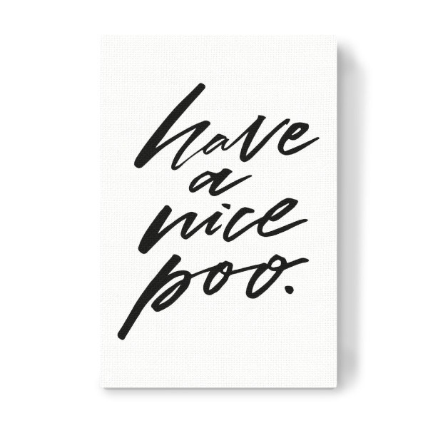 Leinwandbild "Have a nice poo quote" artboxONE - Typografie,Schwarzweiß - Bathroom,Toilet,Funny,Klo,Bad,Pipi lounge
