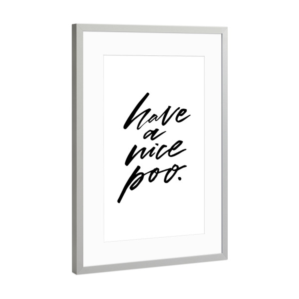 Poster mit Rahmen Silber "Have a nice poo quote" artboxONE - Typografie,Schwarzweiß - Bathroom,Toilet,Funny,Klo,Bad,Pipi lounge