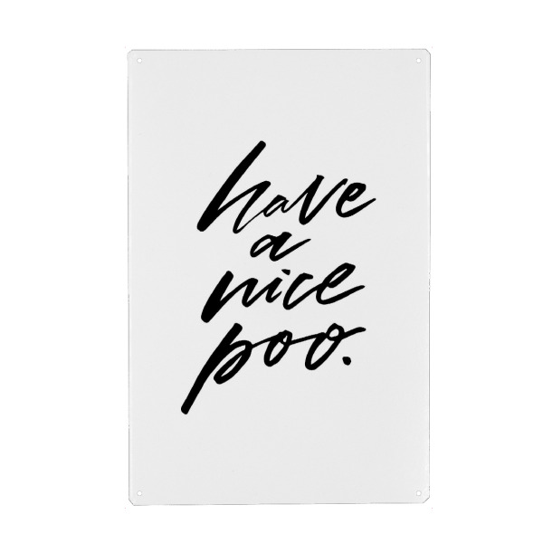 Metall Poster "Have a nice poo quote" artboxONE - Typografie,Schwarzweiß - Bathroom,Toilet,Funny,Klo,Bad,Pipi lounge - Blechschild