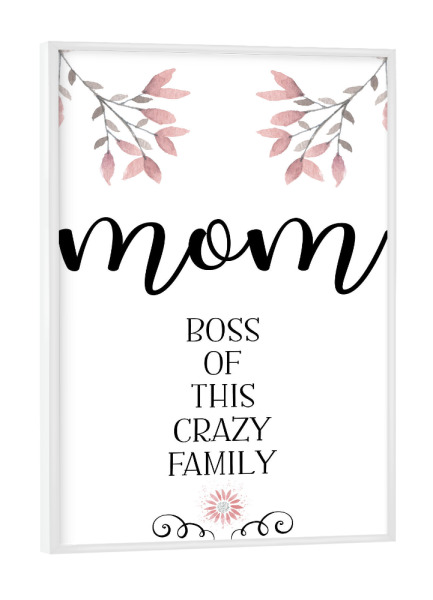 Poster mit weißem Rahmen "MOM Boss of family" artboxONE - Typografie - Mama,Mami,Mutter,Mutti,Muttertag,Familie,Spruch,Lustiger spruch,Blume