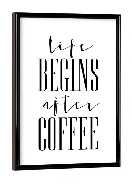 Poster mit schwarzem Rahmen "/ Life begins after Coffee /" artboxONE - Typografie,Essen & Trinken,Schwarzweiß