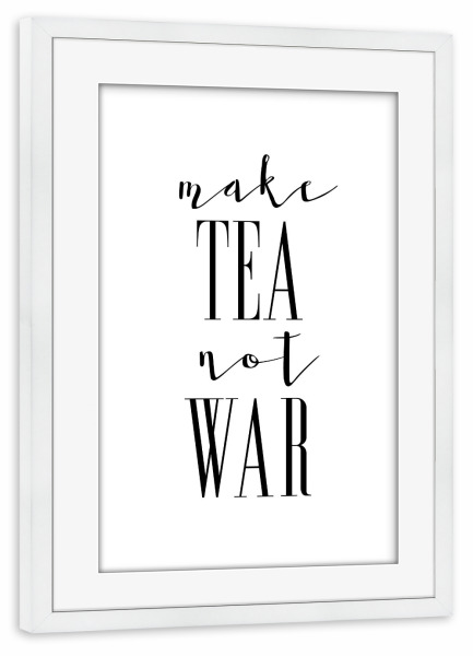 Poster mit Rahmen weiß "Make Tea Not War" artboxONE - Typografie,Essen & Trinken,Schwarzweiß