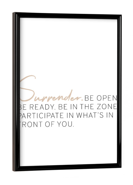 Poster mit schwarzem Rahmen "Surrender" artboxONE - Typografie - Mindset,Lebenseinstellung,Weisheit,Spruch,Leben,Positive einstellung