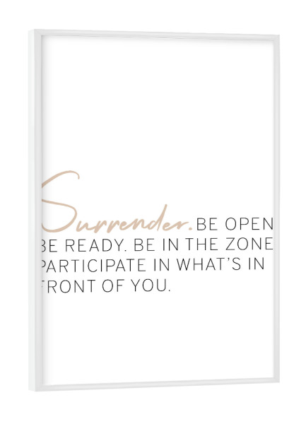 Poster mit weißem Rahmen "Surrender" artboxONE - Typografie - Mindset,Lebenseinstellung,Weisheit,Spruch,Leben,Positive einstellung