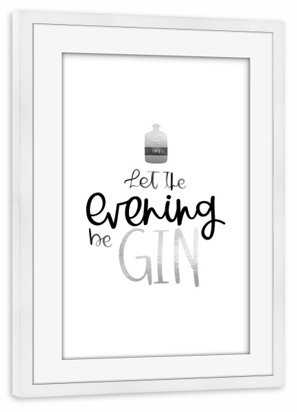 Poster mit Rahmen weiß "Evening beGIN" artboxONE - Typografie - Gin,Evening,Drinking,Drinkinggin,Eveningbegin,Typografie,Lettering,Drink,Kitchen