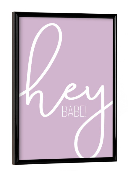 Poster mit schwarzem Rahmen "Hey Babe - pink" artboxONE - Typografie - Begrüßung,Freundin,Spruch,Ehefrau